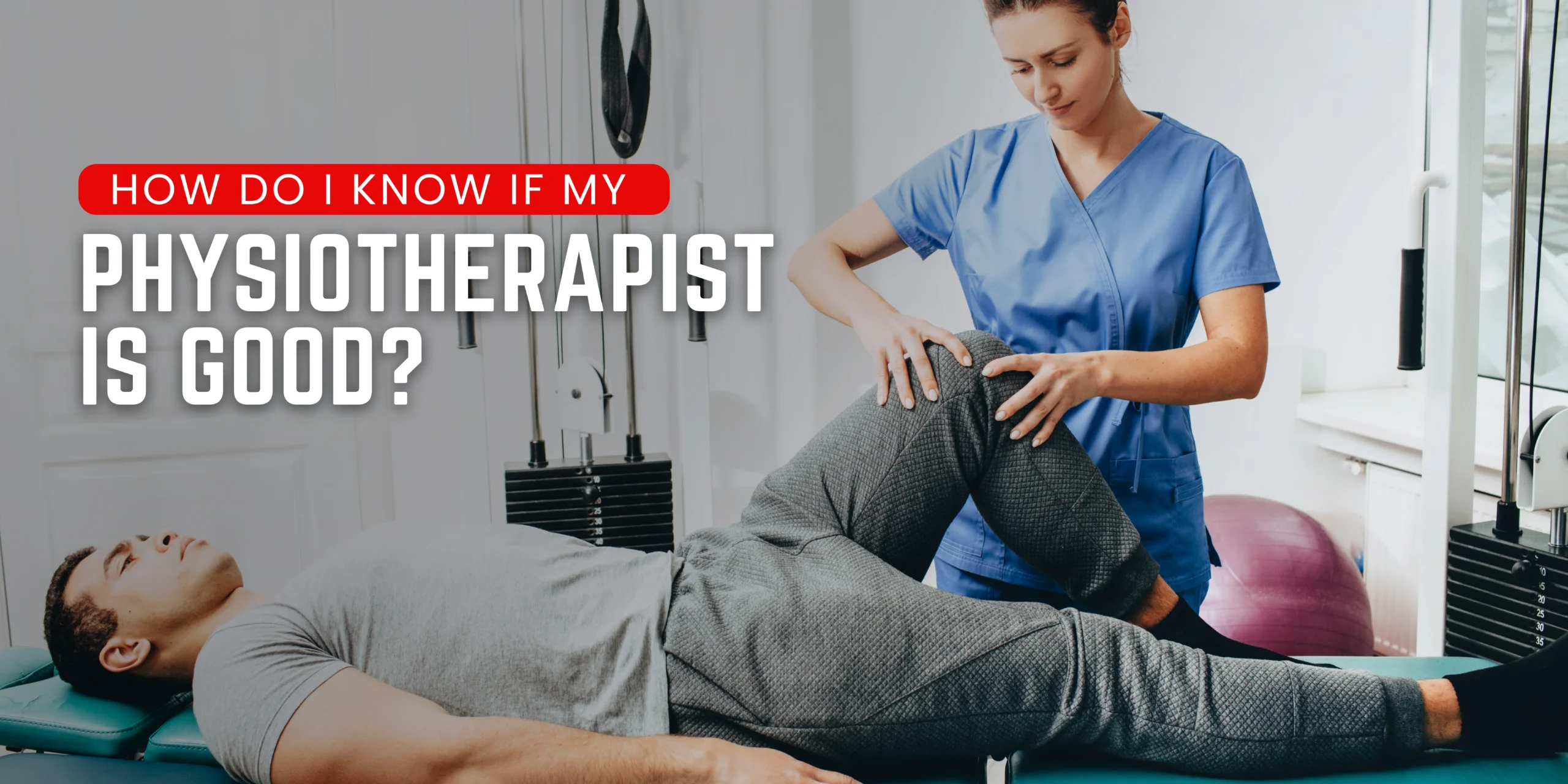 How Do I Know if My Physiotherapist is Good?